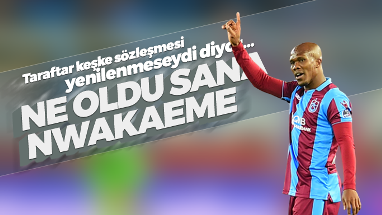 Taraftar Nwakaeme'nin gollerini ve asistlerini özledi