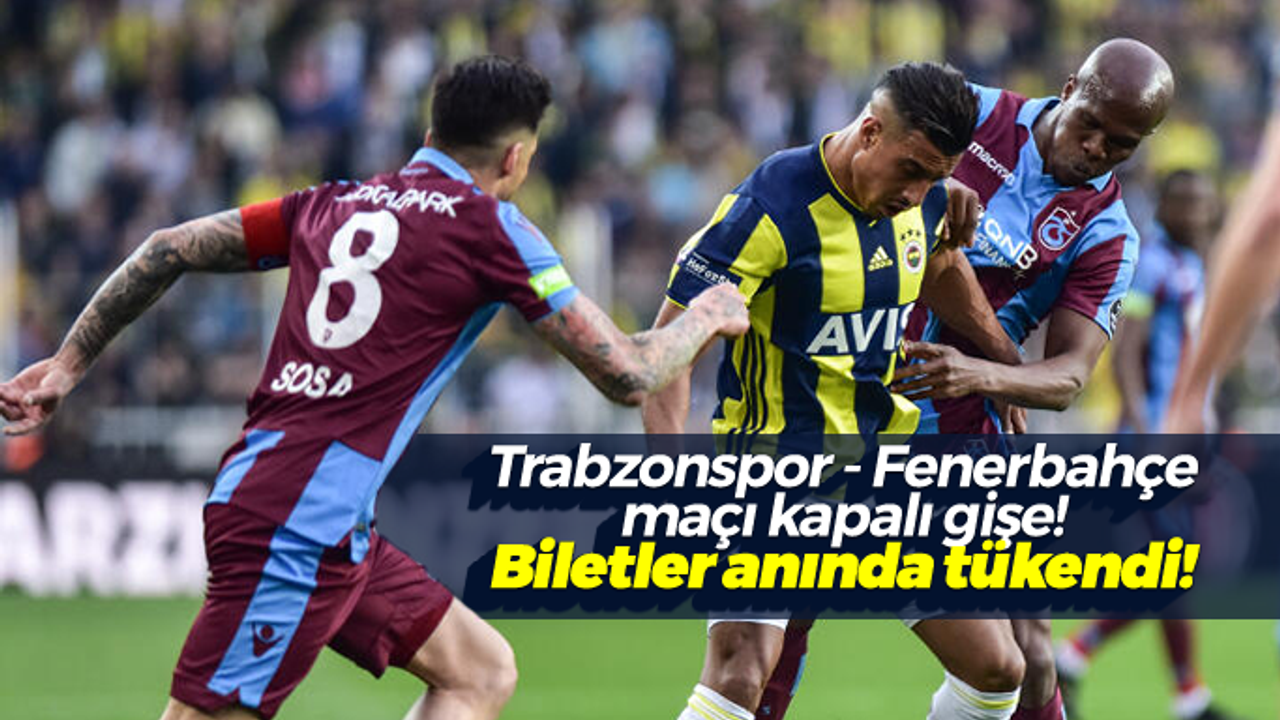 Trabzonspor - Fenerbahçe maçı kapalı gişe! Biletler tükendi...