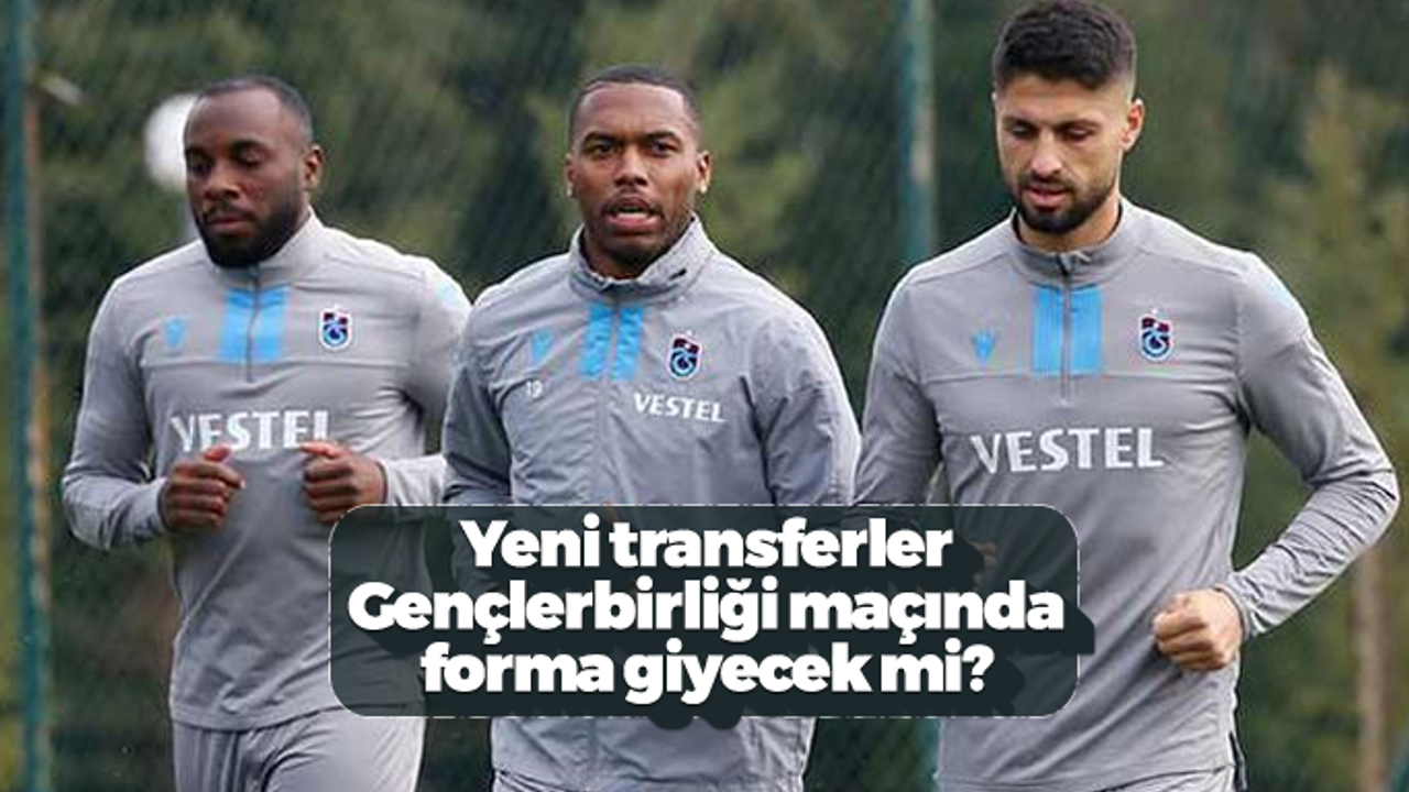 Yeni transferler Gençlerbirliği maçında forma giyecek mi?