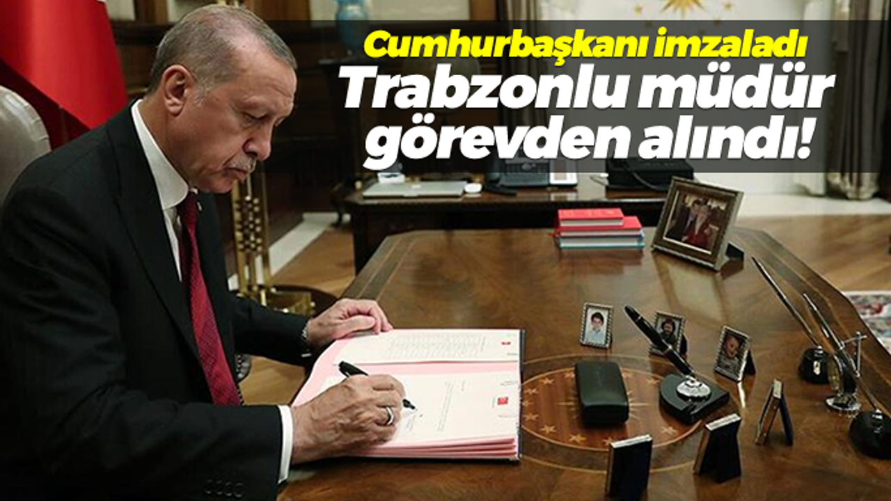 Resmi Gazete'de yayınlandı! Trabzonlu müdür görevden alındı