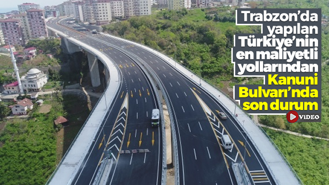 Trabzon'da yapılan Kanuni Bulvarı'nda son durum