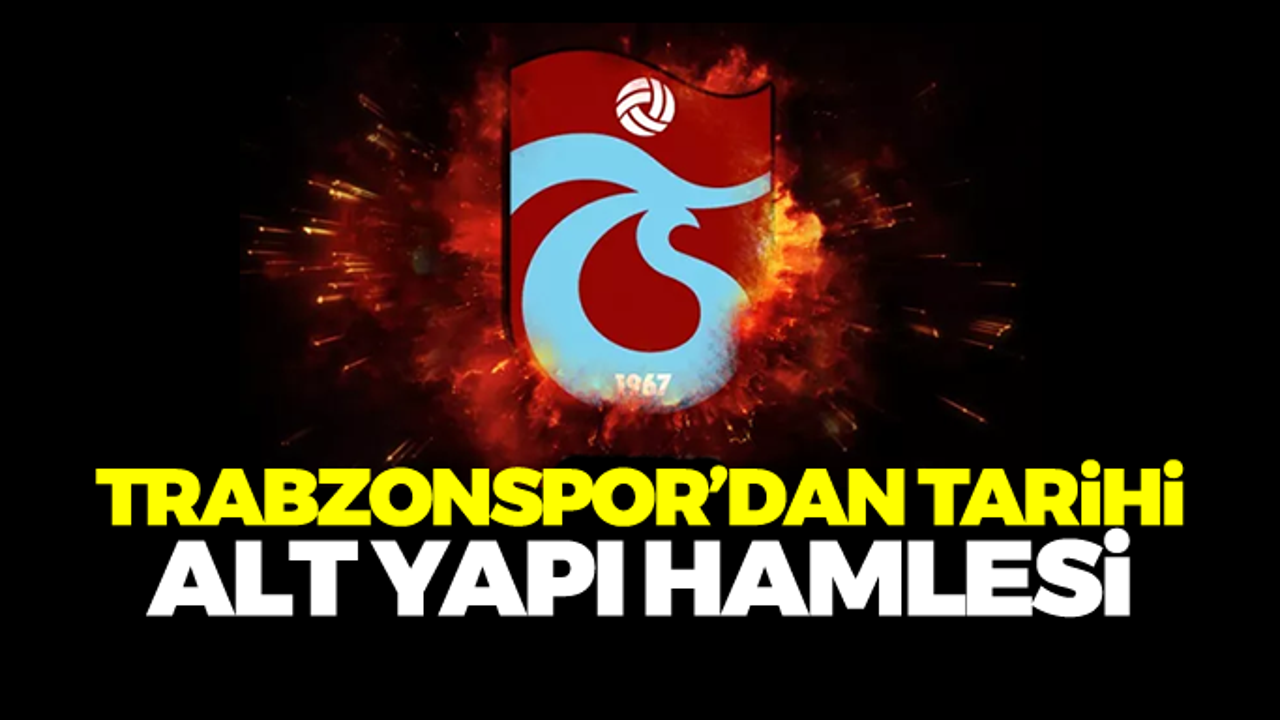 Trabzonspor'dan tarihi alt yapı hamlesi