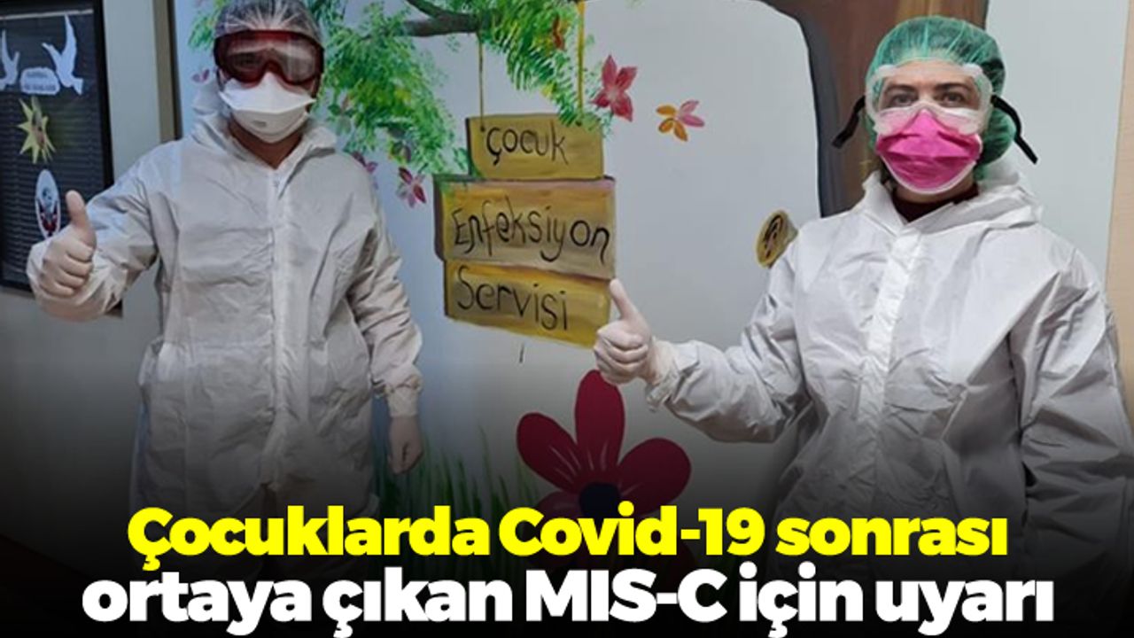 Çocuklarda Covid-19 sonrası ortaya çıkan MIS-C için uyarı