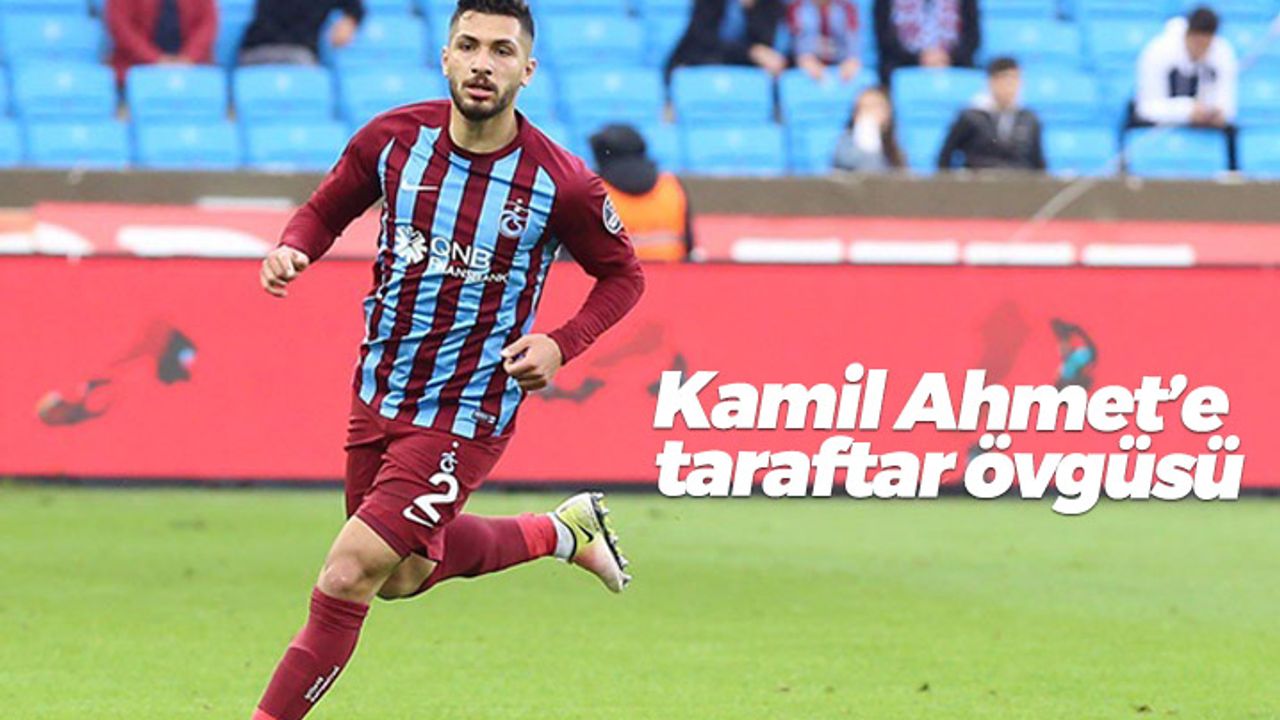Trabzonsporlu Kamil Ahmet Çörekçi övgüleri aldı