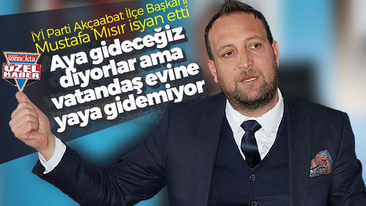 Başkan Mustafa Mısır: "Aya gideceğiz diyorlar ama vatandaş evine yaya gidemiyor"