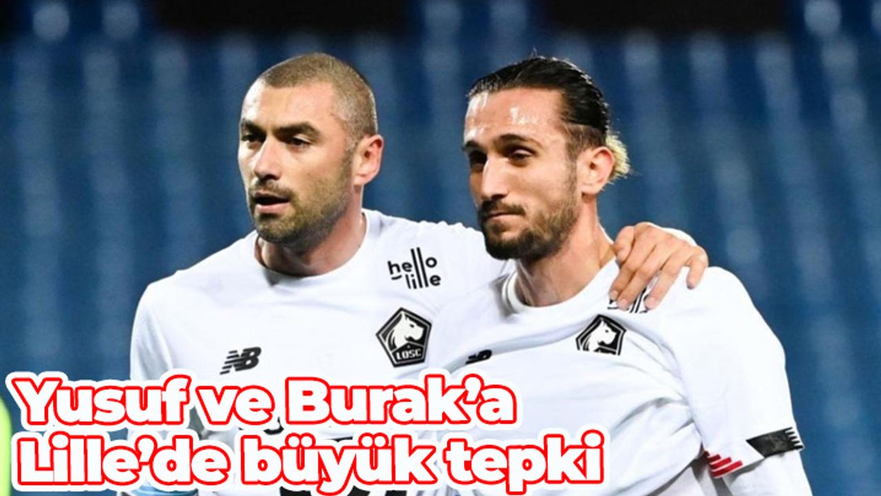 Burak Yılmaz ve Yusuf Yazıcı'ya Fransa'da tepki dinmiyor