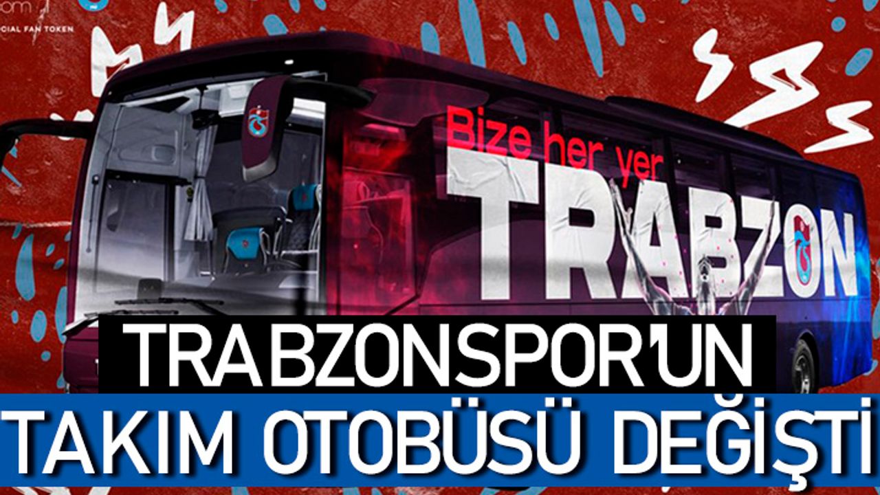 Trabzonspor'un takım otobüsü değişti