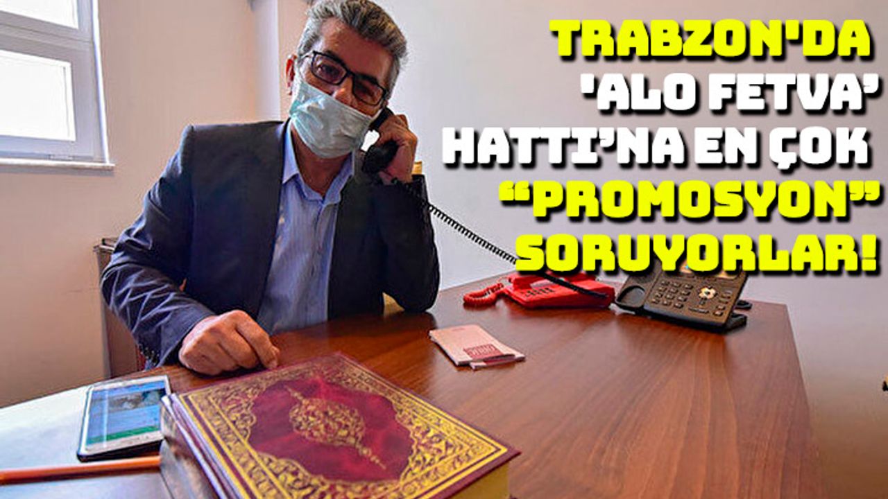 Trabzon'da  'Alo Fetva Hattı’na en çok “Promosyon” sorusu geliyor