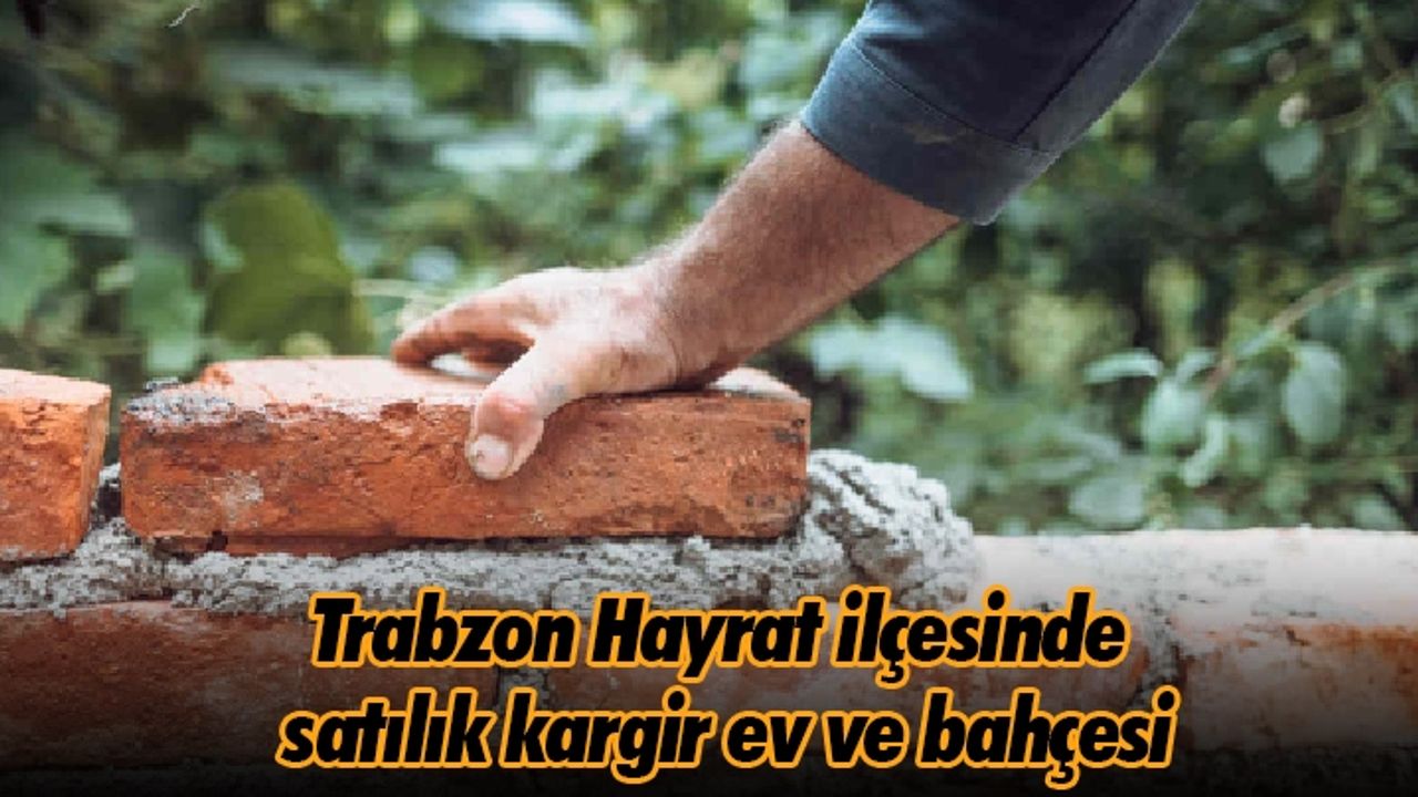 Trabzon Hayrat ilçesinde satılık kargir ev ve bahçesi