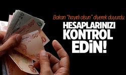 Bakan "hayırlı olsun" diyerek duyurdu, hesaplarınızı kontrol edin