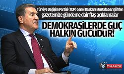 "Demokrasilerde güç halkın gücüdür!"