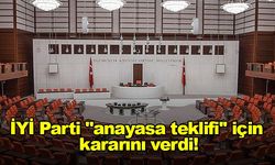 İYİ Parti ''anayasa teklifi'' için kararını verdi