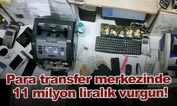 Para transfer merkezinde 11 milyon liralık vurgun!