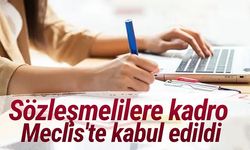 Sözleşmelilere kadro Meclis'te kabul edildi