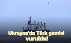 Ukrayna'da Türk gemisi vuruldu!