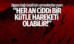 Zigana Dağı Geçidi için uzmanlardan uyarı: 'Her an ciddi bir kütle hareketi olabilir'