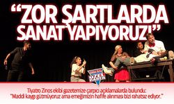 "Zor şartlarda sanat yapıyoruz!"