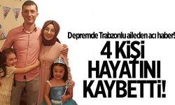 Depremde Trabzonlu aileden acı haber! 4 kişi hayatını kaybetti!