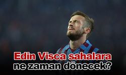 Edin Visca sahalara ne zaman dönecek?