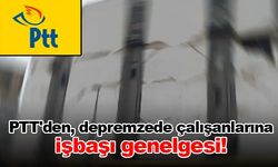 PTT'den, depremzede çalışanlarına işbaşı genelgesi