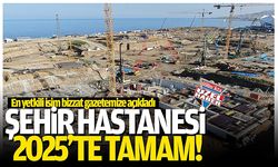 "Şehir Hastanesi 2025'te tamam!"