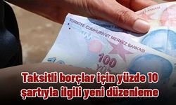 Taksitli borçlar için yüzde 10 şartıyla ilgili yeni düzenleme