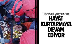 Trabzon Büyükşehir ekibi deprem bölgesinde can kurtarmaya devam ediyor!