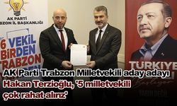 AK Parti Trabzon Milletvekili aday adayı Hakan Terzioğlu, '5 milletvekili çok rahat alırız'