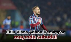 Edin Visca Adana Demirspor maçında sahada!