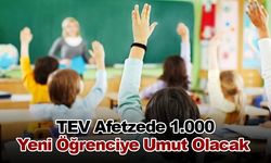  TEV Afetzede 1.000 Yeni Öğrenciye Umut Olacak