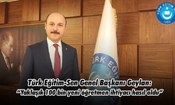 Türk Eğitim-Sen Genel Başkanı Geylan: “Yaklaşık 100 bin yeni öğretmen ihtiyacı hasıl oldu”