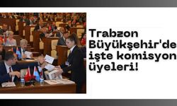Trabzon Büyükşehir'de işte komisyon üyeleri!