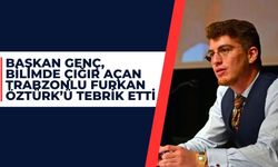 Başkan Genç, bilimde çığır açan Trabzonlu Furkan Öztürk'ü tebrik etti