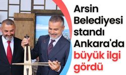 Arsin Belediyesi standı Ankara'da büyük ilgi gördü