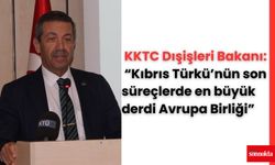 KKTC Dışişleri Bakanı: “Kıbrıs Türkü’nün son süreçlerde en büyük derdi Avrupa Birliği”