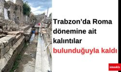 Trabzon’da Roma dönemine ait kalıntılar bulunduğuyla kaldı