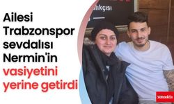 Ailesi Trabzonspor sevdalısı Nermin'in vasiyetini yerine getirdi