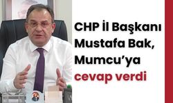 CHP İl Başkanı Bak, Mumcu’ya cevap verdi