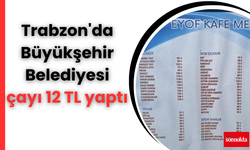 Trabzon'da Büyükşehir çayı 12 TL yaptı