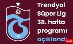 Trendyol Süper Lig 38. hafta programı açıklandı