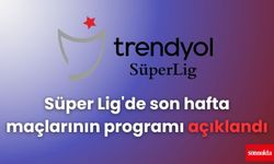Süper Lig'de son hafta maçlarının programı açıklandı