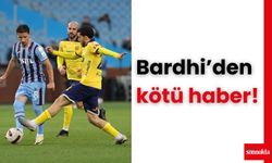 Bardhi’den kötü haber!