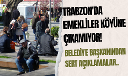 Trabzon'da emekliler köyüne çıkamıyor!