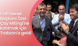 CHP Genel Başkanı Özel Rize'deki Çay Mitingi'ne katılmak için Trabzon'a geldi
