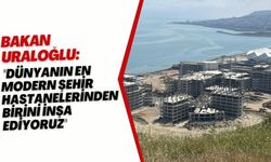 Bakan Uraloğlu: "Dünyanın en modern şehir hastanelerinden birini inşa ediyoruz"