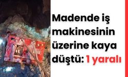 Madende iş makinesinin üzerine kaya düştü: 1 yaralı