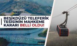 Beşikdüzü teleferik tesisinin mahkeme kararı belli oldu!