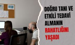 Doğru tanı ve etkili tedavi almanın rahatlığını yaşadı