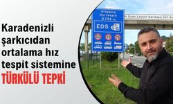 Karadenizli şarkıcıdan ortalama hız tespit sistemine türkülü tepki