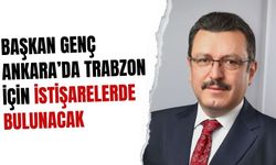 Başkan Genç Ankara’da Trabzon için istişarelerde bulunacak